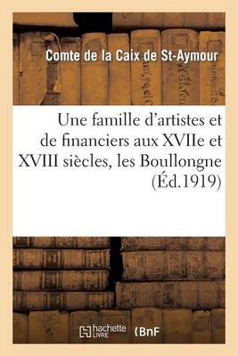 Une Famille d'Artistes Et de Financiers Aux Xviie Et XVIII Si?cles, Les Boullongne