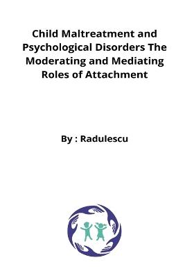 Child Maltreatment and Psychological Disorders The Moderating and Mediating Roles of Attachment