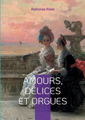 Amours, delices et orgues