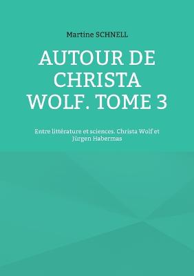 Autour de Christa Wolf. Tome 3