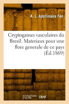 Cryptogames vasculaires du Bresil. Fougeres, lycopodiacees, hydropteridees, equisetacees