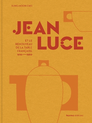 Jean Luce et le renouveau de la table francaise, 1910-1960