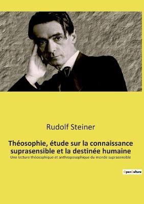 Theosophie, etude sur la connaissance suprasensible et la destinee humaine