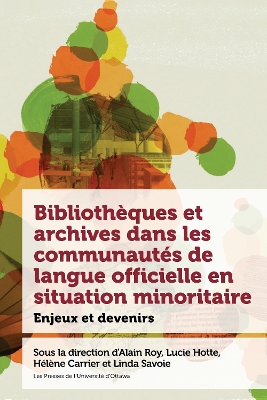 Bibliotheques et archives dans les communautes de langue officielle en situation minoritaire