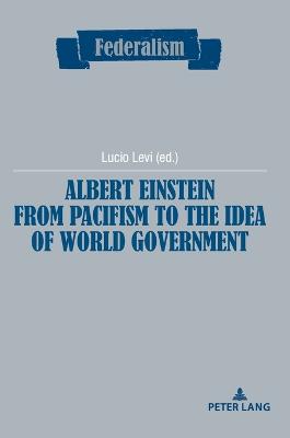 Albert Einstein from Pacifism to the Idea of World Government