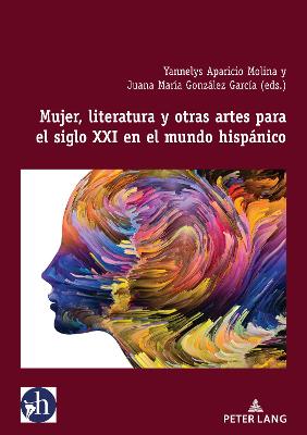 Mujer, literatura y otras artes para el siglo XXI en el mundo hispanico