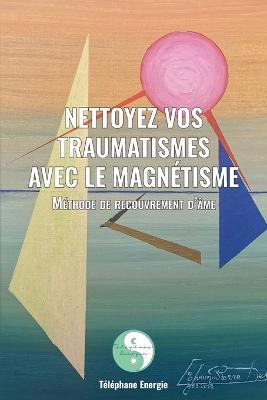 Nettoyez vos traumatismes avec le magnetisme