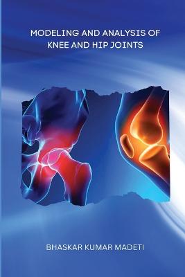 Modeling and analysis of knee and hip joints