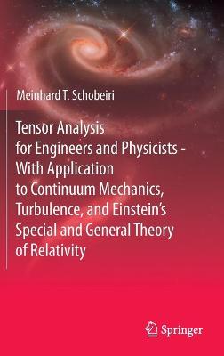 Tensor Analysis for Engineers and Physicists - With Application to Continuum Mechanics, Turbulence, and Einstein's Special and General Theory of Relativity
