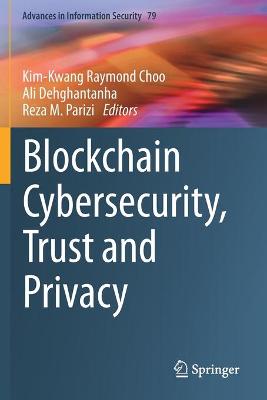 Blockchain Cybersecurity, Trust and Privacy