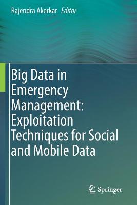 Big Data in Emergency Management: Exploitation Techniques for Social and Mobile Data