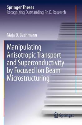 Manipulating Anisotropic Transport and Superconductivity by Focused Ion Beam Microstructuring