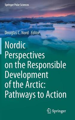 Nordic Perspectives on the Responsible Development of the Arctic: Pathways to Action