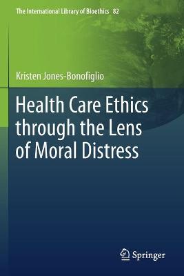 Health Care Ethics through the Lens of Moral Distress