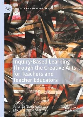 Inquiry-Based Learning Through the Creative Arts for Teachers and Teacher Educators