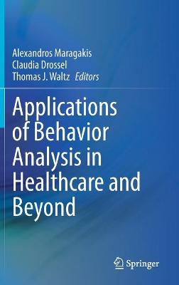 Applications of Behavior Analysis in Healthcare and Beyond