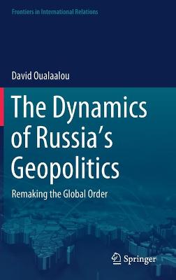 The Dynamics of Russia's Geopolitics
