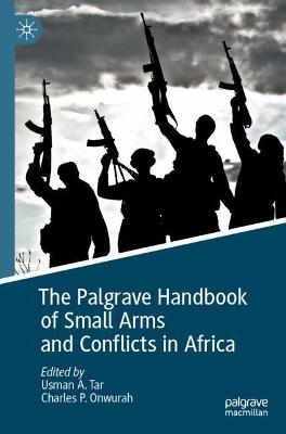 Palgrave Handbook of Small Arms and Conflicts in Africa