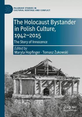 The Holocaust Bystander in Polish Culture, 1942-2015