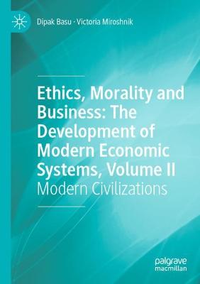 Ethics, Morality and Business: The Development of Modern Economic Systems, Volume II