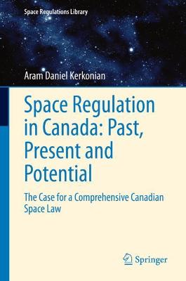 Space Regulation in Canada: Past, Present and Potential