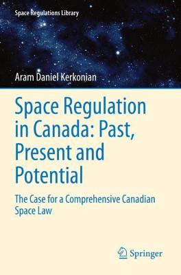 Space Regulation in Canada: Past, Present and Potential