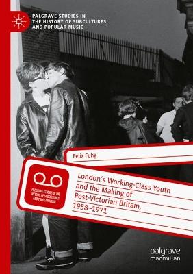London's Working-Class Youth and the Making of Post-Victorian Britain, 1958-1971