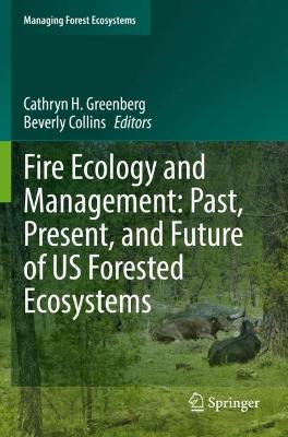 Fire Ecology and Management: Past, Present, and Future of US Forested Ecosystems