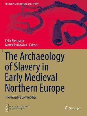 The Archaeology of Slavery in Early Medieval Northern Europe