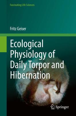 Ecological Physiology of Daily Torpor and Hibernation