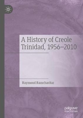 A History of Creole Trinidad, 1956-2010