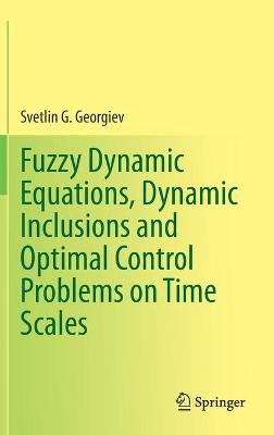 Fuzzy Dynamic Equations, Dynamic Inclusions, and Optimal Control Problems on Time Scales