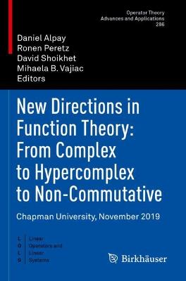 New Directions in Function Theory: From Complex to Hypercomplex to Non-Commutative