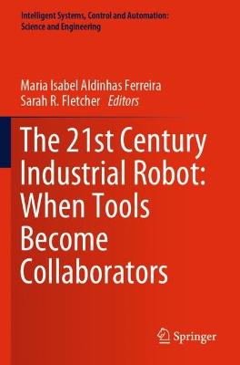 The 21st Century Industrial Robot: When Tools Become Collaborators