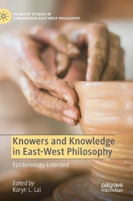 Knowers and Knowledge in East-West Philosophy