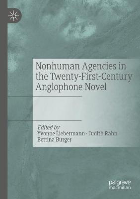 Nonhuman Agencies in the Twenty-First-Century Anglophone Novel