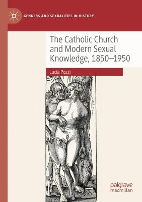 The Catholic Church and Modern Sexual Knowledge, 1850-1950