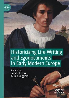 Historicizing Life-Writing and Egodocuments in Early Modern Europe