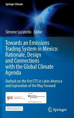 Towards an Emissions Trading System in Mexico: Rationale, Design and  Connections with the  Global Climate Agenda