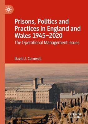 Prisons, Politics and Practices in England and Wales 1945-2020