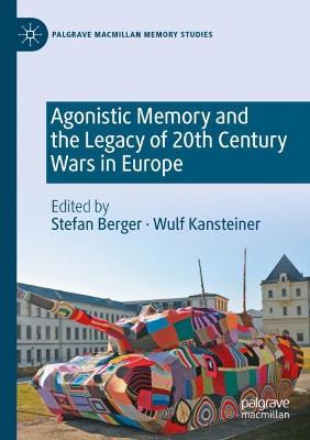 Agonistic Memory and the Legacy of 20th Century Wars in Europe