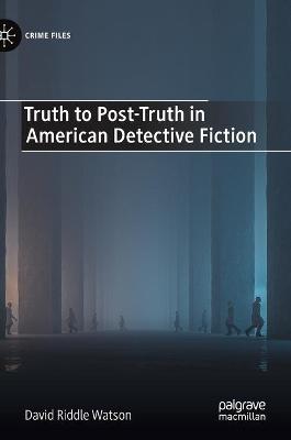 Truth to Post-Truth in American Detective Fiction