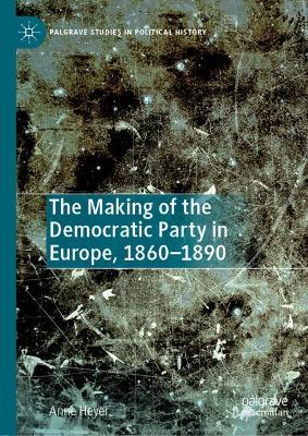 The Making of the Democratic Party in Europe, 1860-1890