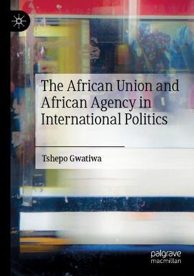 The African Union and African Agency in International Politics