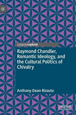 Raymond Chandler, Romantic Ideology, and the Cultural Politics of Chivalry