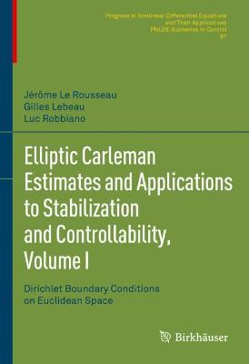 Elliptic Carleman Estimates and Applications to Stabilization and Controllability, Volume I