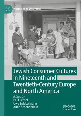 Jewish Consumer Cultures in Nineteenth and Twentieth-Century Europe and North America