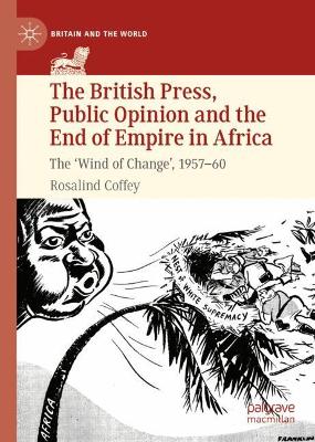 British Press, Public Opinion and the End of Empire in Africa