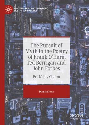 Pursuit of Myth in the Poetry of Frank O'Hara, Ted Berrigan and John Forbes