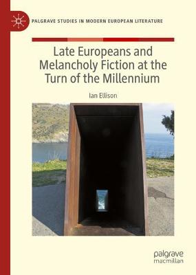 Late Europeans and Melancholy Fiction at the Turn of the Millennium